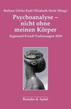 Psychoanalyse - nicht ohne meinen Körper