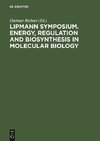 Lipmann Symposium. Energy, Regulation and Biosynthesis in Molecular Biology