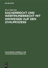 Sachenrecht und Wertpapierrecht mit Hinweisen auf den Zivilprozeß