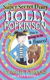 The Super-Secret Diary of Holly Hopkinson: This Is Going To Be a Fiasco