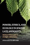 Power, Ethics, and Ecology in Jewish Late Antiquity