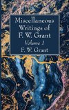 Miscellaneous Writings of F. W. Grant, Volume 1