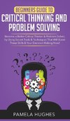 Beginners Guide to Critical Thinking and Problem Solving