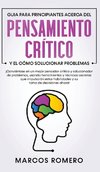 Guia para principiantes acerca del Pensamiento Crítico y el cómo Solucionar problemas