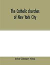 The Catholic churches of New York City, with sketches of their history and lives of the present pastors