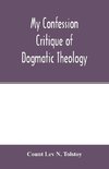 My confession; Critique of dogmatic theology