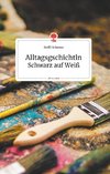 Alltagsgschichtln. Schwarz auf Weiß. Life is a Story