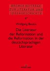 Die Literatur der Reformation und die Reformation in der deutschsprachigen Literatur