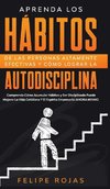 Aprenda los Hábitos de las Personas Altamente Efectivas y Cómo Lograr la Autodisciplina