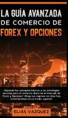 La Guía Avanzada de Comercio de Forex y Opciones