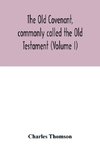 The Old Covenant, commonly called the Old Testament (Volume I)