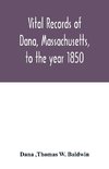 Vital records of Dana, Massachusetts, to the year 1850