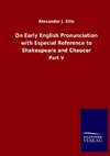 On Early English Pronunciation with Especial Reference to Shakespeare and Chaucer