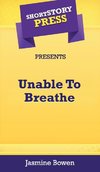 Short Story Press Presents Unable To Breathe