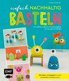 Einfach nachhaltig basteln - umweltfreundliche Kreativprojekte für die ganze Familie