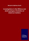 Investigations in the Military and Anthropological Statistics of American Soldiers