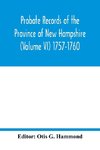 Probate Records of the Province of New Hampshire (Volume VI) 1757-1760