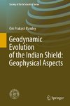 Geodynamic Evolution of the Indian Shield: Geophysical Aspects