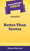 Short Story Press Presents Better Than Syntax