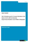 Die Veränderung des Gesamtcharakters der Kunst durch die technische Reproduzierbarkeit nach Walter Benjamin