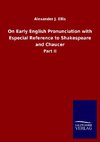 On Early English Pronunciation with Especial Reference to Shakespeare and Chaucer