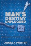 Man's Destiny Unplugged