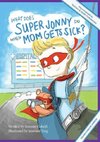 What Does Super Jonny Do When Mom Gets Sick? (CROHN'S disease version).