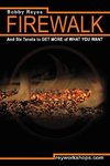 Firewalk and Six Tenets to GET MORE of WHAT YOU WANT