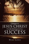 Changes to Jesus Christ Provides Blessings for Your Success