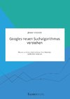 Googles neuen Suchalgorithmus verstehen. Warum und wie Unternehmen ihre Websites optimieren müssen