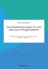 Go-to-Market-Strategien für eine Internet-of-Things-Plattform. Plattformökonomie, Umfeldanalyse und Marktangang im Bereich Industrie 4.0