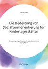 Die Bedeutung von Sozialraumorientierung für Kindertagesstätten. Eine aneignungstheoretisch-subjektorientierte Perspektive