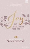 JOY So beschenkt bist du