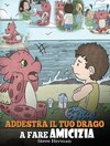 Addestra il tuo drago a fare amicizia