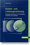 Kosten- und Leistungsrechnung - Prüfungsvorbereitung mit 100 Aufgaben, Hinweisen und Lösungen