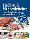 Fisch und Meeresfrüchte verarbeiten, haltbarmachen und vermarkten