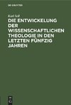 Die Entwickelung der wissenschaftlichen Theologie in den letzten fünfzig Jahren