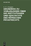 Grundriss zu Vorlesungen über die Institutionen und Geschichte des römischen Privatrechts