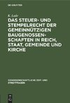 Das Steuer- und Stempelrecht der gemeinnützigen Baugenossenschaften in Reich, Staat, Gemeinde und Kirche