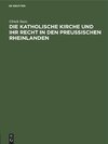 Die katholische Kirche und ihr Recht in den preußischen Rheinlanden