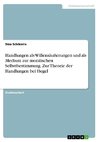 Handlungen als Willensäußerungen und als Medium zur moralischen Selbstbestimmung. Zur Theorie der Handlungen bei Hegel