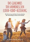 Das Geheimnis der harmonischen Eltern-Kind-Beziehung