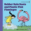 Rubber Rain Boots and Plastic Pink Flamingos