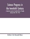 Science progress in the twentieth Century a Quarterly Journal of Scientific Work & Thought (Volume XVII) 1922- 1923