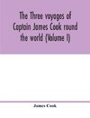 The three voyages of Captain James Cook round the world (Volume I)