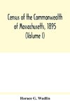 Census of the Commonwealth of Massachusetts, 1895 (Volume I) Population and Social Statistics.