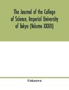 The Journal of the College of Science, Imperial University of Tokyo (Volume XXXIII)