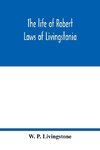 The life of Robert Laws of Livingstonia; a narrative of missionary adventure and achievement