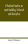 A practical treatise on coach-building, historical and descriptive