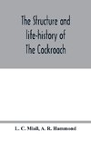 The structure and life-history of The Cockroach (Periplaneta Orientalis) An Introduction to the Study of Insects